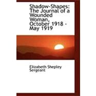 Shadow-Shapes : The Journal of a Wounded Woman, October 1918 - May 1919 by Sergeant, Elizabeth Shepley, 9780559027000