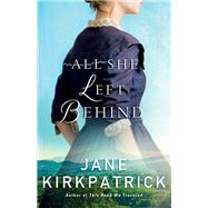 All She Left Behind by Kirkpatrick, Jane, 9780800727000