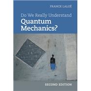 Do We Really Understand Quantum Mechanics? by Laloe, Franck, 9781108477000