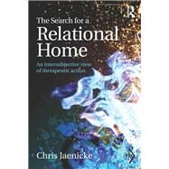 The Search for a Relational Home: An intersubjective view of therapeutic action by Jaenicke; Chris, 9781138797000