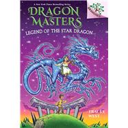 Legend of the Star Dragon: A Branches Book (Dragon Masters #25) by West, Tracey; Howells, Graham, 9781338777000