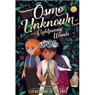 Osmo Unknown and the Eightpenny Woods by Valente, Catherynne M., 9781481477000