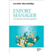 Export Manager A Practical Guide to Develop Foreign Markets by Gatto, Luca; San Filippo, Marco, 9791281627000