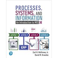 Processes, Systems, and Information An Introduction to MIS by McKinney, Earl H., Jr.; Kroenke, David M., 9780134827001