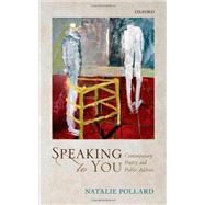 Speaking to You Contemporary Poetry and Public Address by Pollard, Natalie, 9780199657001