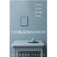 The Black Mirror by Tallis, Raymond, 9780300217001