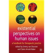 Existential Perspectives on Human Issues A Handbook for Therapeutic Practice by van Deurzen, Emmy; Arnold-Baker, Claire, 9780333987001