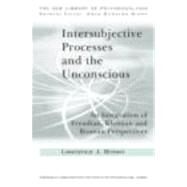 Intersubjective Processes and the Unconscious: An Integration of Freudian, Kleinian and Bionian Perspectives by Brown; Lawrence J., 9780415607001