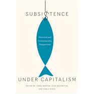 Subsistence Under Capitalism by Murton, James; Bavington, Dean; Dokis, Carly, 9780773547001