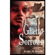 Ghetto Sorrows by HORTON KEISHA M, 9780977037001