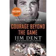 Courage Beyond the Game The Freddie Steinmark Story by Dent, Jim; Brown, Mack, 9781250007001