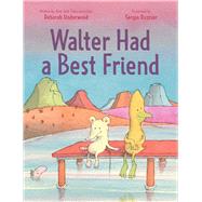 Walter Had a Best Friend by Underwood, Deborah; Ruzzier, Sergio, 9781534477001