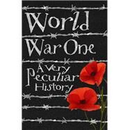 World War One: A Very Peculiar History by Pipe, Jim, 9781908177001
