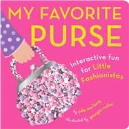 My Favorite Purse Interactive Fun for Little Fashionistas by Merberg, Julie; Rucker, Georgia, 9781941367001