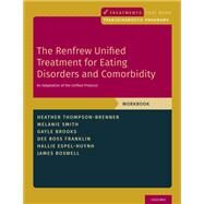 The Renfrew Unified Treatment for Eating Disorders and Comorbidity An Adaptation of the Unified Protocol, Workbook by Thompson-Brenner, Heather; Smith, Melanie; Brooks, Gayle E.; Ross Franklin, Dee; Espel-Huynh, Hallie; Boswell, James, 9780190947002