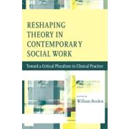 Reshaping Theory in contemporary Social Work by Borden, William, 9780231147002