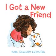 I Got a New Friend by Edwards, Karl Newsom, 9780399557002