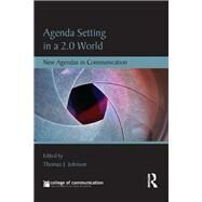 Agenda Setting in a 2.0 World: New Agendas in Communication by Johnson; Thomas J., 9780415837002