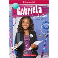 Gabriela Speaks Out (American Girl: Girl of the Year 2017, Book 2) by Harris, Teresa E., 9781338137002