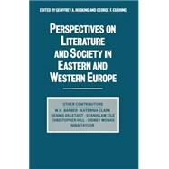 Perspectives on Literature and Society in Eastern and Western Europe by Cushing, George F.; Hosking, Geoffrey Alan, 9781349197002