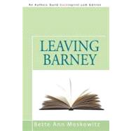 Leaving Barney by Moskowitz, Bette Ann, 9781462027002