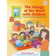 The Liturgy of the Word with Children: A Complete Three-Year Program Following the Lectionary [With CDROM] by Thompson, Katie, 9781585957002