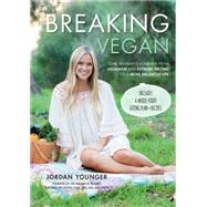 Breaking Vegan One Woman's Journey from Veganism, Extreme Dieting, and Orthorexia to a More Balanced Life by Younger, Jordan; Bratman, Steven, 9781592337002