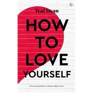 How to Love Yourself Adventures in the Dominions by Swan, Teal, 9781786787002