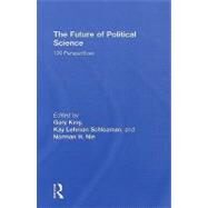 The Future of Political Science: 100 Perspectives by King; Gary, 9780415997003