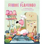 The Foodie Flamingo by Pino, Pablo; Howl, Vanessa, 9780762497003