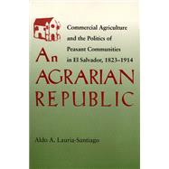 An Agrarian Republic by Lauria-Santiago, Aldo A., 9780822957003