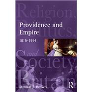 Providence and Empire: Religion, Politics and Society in the United Kingdom, 1815-1914 by Brown; Stewart, 9781138837003