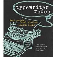 Typewriter Rodeo Real People, Real Stories, Custom Poems by Egerton, Jodi; Fruchter, David; Petrie, Sean; Holt, Kari Anne, 9781449487003