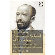 The First American School of Sociology: W.E.B. Du Bois and the Atlanta Sociological Laboratory by Wright II; Earl, 9781472467003