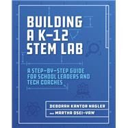 Building a K-12 Stem Lab by Nagler, Deborah Kantor; Osei-Yaw, Martha, 9781564847003