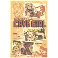 Bob Powell's Complete Cave Girl by Fox, Gardner; Vance, James; Wooley, John; Schultz, Mark, 9781616557003