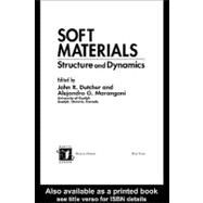 Soft Materials : Structure and Dynamics by Dutcher, John R.; Marangoni, Alejandro G., 9780203027004
