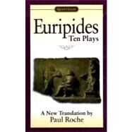 Euripides : Ten Plays by Euripides; Roche, Paul, 9780451527004