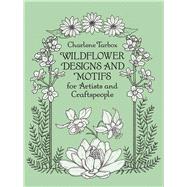 Wildflower Designs and Motifs for Artists and Craftspeople by Tarbox, Charlene, 9780486277004