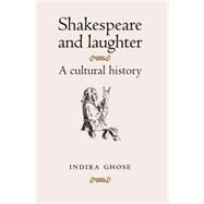 Shakespeare and Laughter A Cultural History by Ghose, Indira, 9780719087004
