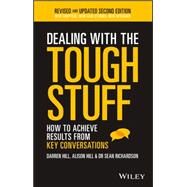 Dealing With The Tough Stuff How To Achieve Results From Key Conversations by Hill, Darren; Hill, Alison; Richardson, Sean, 9780730327004