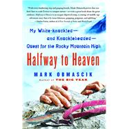 Halfway to Heaven My White-knuckled--and Knuckleheaded--Quest for the Rocky Mountain High by Obmascik, Mark, 9781416567004