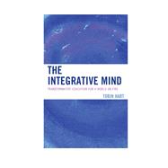 The Integrative Mind Transformative Education For a World On Fire by Hart, Tobin, 9781475807004