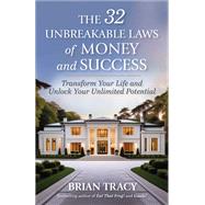 The 32 Unbreakable Laws of Money and Success Transform Your Life and Unlock Your Unlimited Potential by Tracy, Brian, 9781523007004