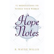 Hope Notes: 52 Meditations to Nudge Your World by Willis, Wayne, 9780664227005