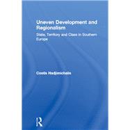 Uneven Development and Regionalism: State, Territory and Class in Southern Europe by Hadjimichalis,Costis, 9780709937005