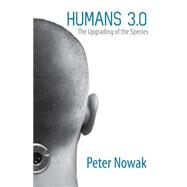 Humans 3.0 The Future of Our Species by Nowak, Peter, 9780762787005