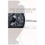 The Invention of Dionysus by Porter, James I., 9780804737005
