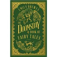 The Doomsday Book of Fairy Tales by Emily Brewes, 9781459747005
