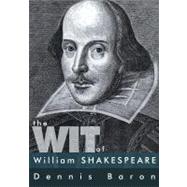 The Wit of William Shakespeare by Baron, Dennis, 9781477567005